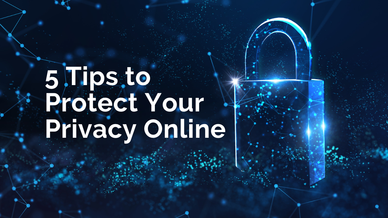 5 Tips to Protect Your Privacy Online
