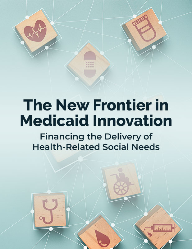 The New Frontier in Medicaid Innovation: Financing the Delivery of Health-Related Social Needs
